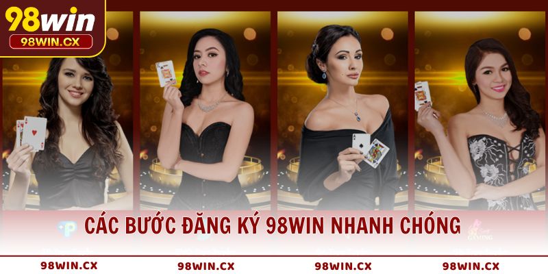 Các bước đăng ký 98WIN nhanh chóng mà bạn cần nắm rõ ngay từ đầu
