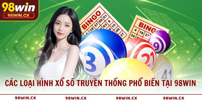 Các loại hình xổ số truyền thống phổ biến tại 98WIN đa dạng, dễ trúng, dễ chơi