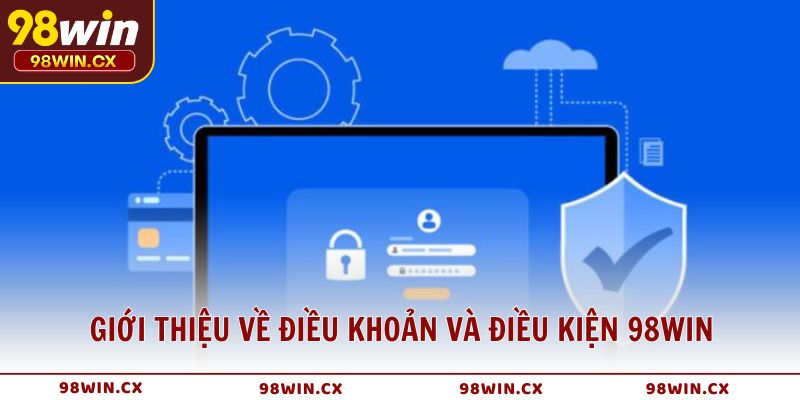 Giới thiệu về điều khoản và điều kiện 98WIN cho hội viên mới