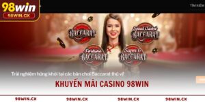 Khuyến mãi Casino 98WIN – Thưởng cực lớn, cơ hội trúng