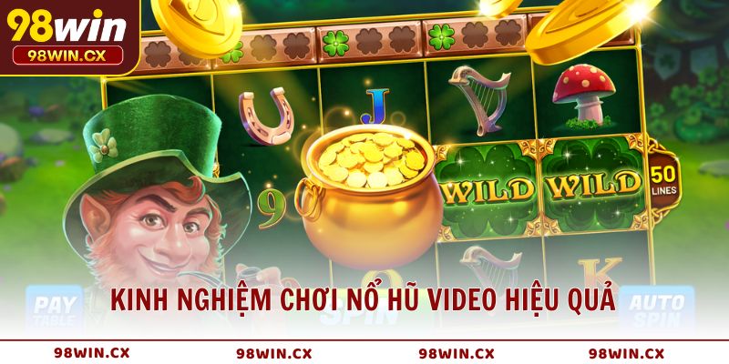 Kinh nghiệm chơi Nổ Hũ Video hiệu quả, tăng cơ hội trúng jackpot