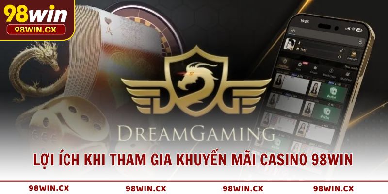 Lợi ích khi tham gia khuyến mãi Casino 98WIN
