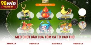 Mẹo chơi Bầu Cua Tôm Cá hấp dẫn, dễ thắng tại 98WIN