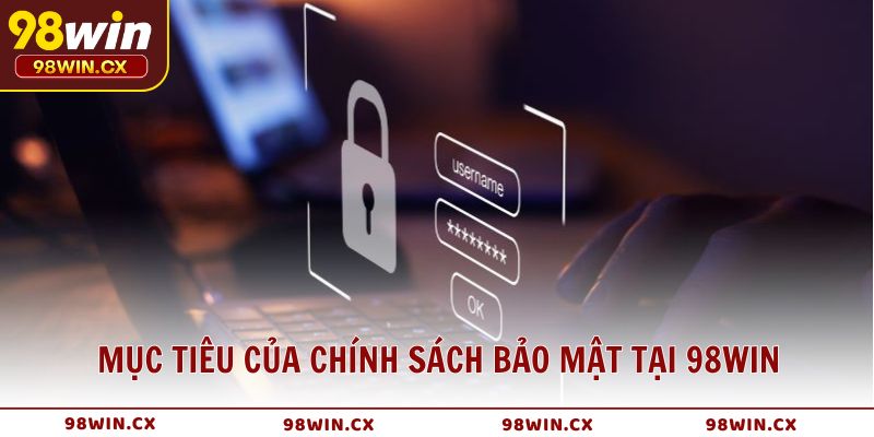 Mục tiêu của chính sách bảo mật tại 98WIN