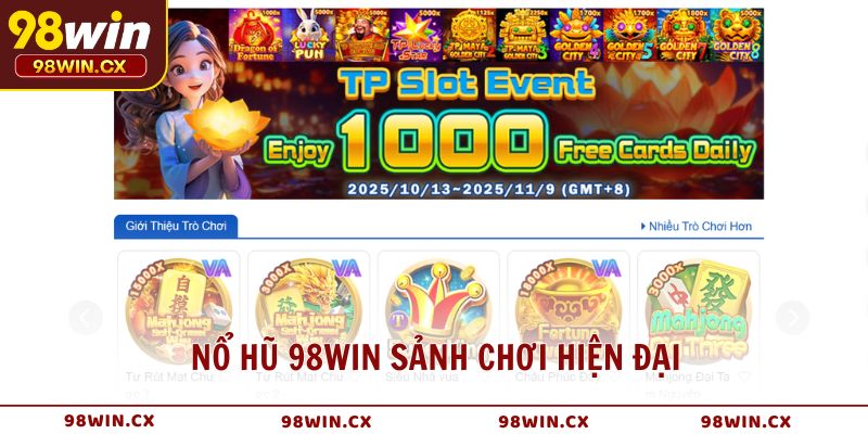 Nổ Hũ 98WIN sảnh chơi hiện đại, công bằng và dễ trúng thưởng