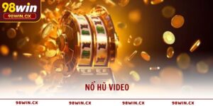 Nổ Hũ Video cảm giác quay hũ hiện đại