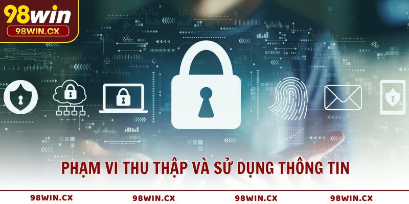 Phạm vi thu thập và sử dụng thông tin