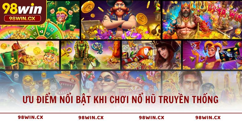 Ưu điểm nổi bật khi chơi nổ hũ truyền thống tại 98WIN