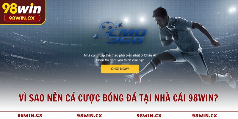 Vì sao nên cá cược bóng đá tại nhà cái 98WIN?