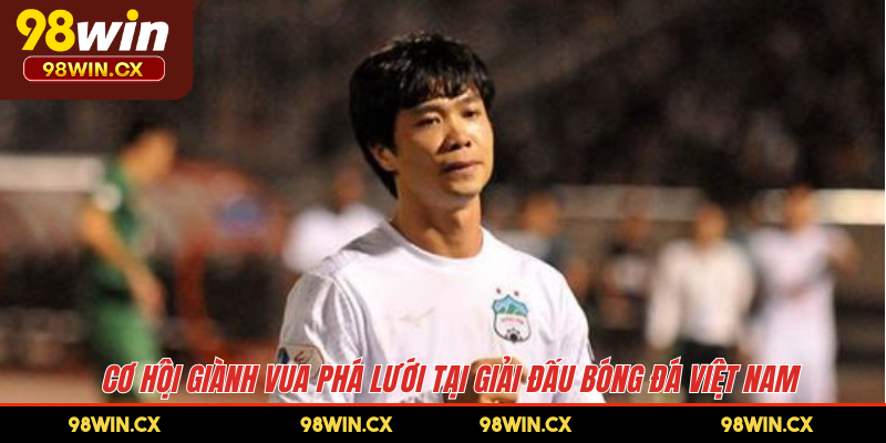 Cơ hội giành vua phá lưới tại giải đấu bóng đá Việt Nam 