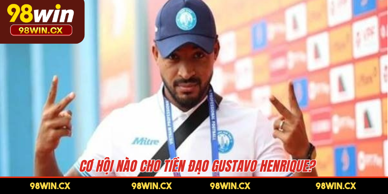 Cơ hội nào cho tiền đạo Gustavo Henrique?