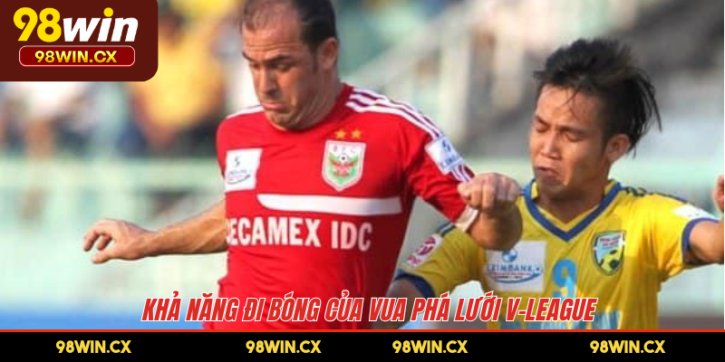 Khả năng đi bóng của vua phá lưới V-League