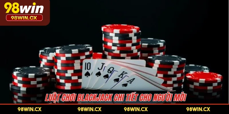 Luật chơi BlackJack chi tiết cho người mới 