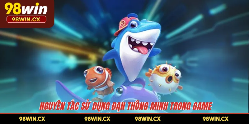 Nguyên tắc sử dụng đạn thông minh trong game