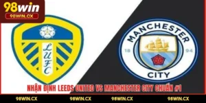 Nhận Định Leeds United Vs Manchester City Chuẩn #1