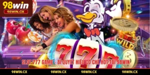 Slot 777 Game – Bí Quyết Hiểu Cơ Chế Hot Tại 98WIN