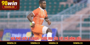 Vua Phá Lưới V-League – Cuộc Đua Của Sát Thủ Hàng Đầu