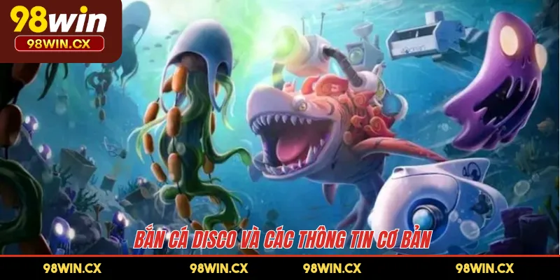 Bắn cá Disco và các thông tin cơ bản 