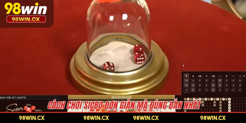 Cách chơi Sicbo đơn giản mà đúng đắn nhất 