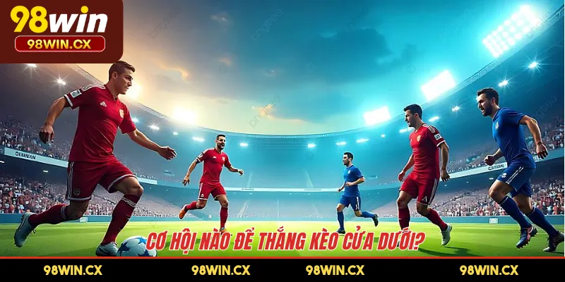 Cơ hội nào để thắng kèo cửa dưới? 