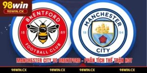 Manchester City Vs Brentford - Phân Tích Thế Trận Hot