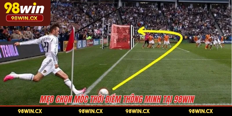 Mẹo chọn mốc thời điểm thông minh tại 98WIN