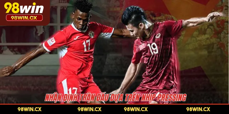 Nhận định trận đấu dựa trên nhịp pressing