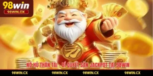 Nổ Hũ Thần Tài – Bí Quyết Săn Jackpot Tại 98WIN