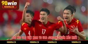 Soi Kèo U23 Việt Nam vs U23 Jordan Chuẩn Xác Nhất
