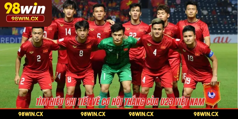 Tìm hiểu chi tiết về cơ hội thắng của U23 Việt Nam
