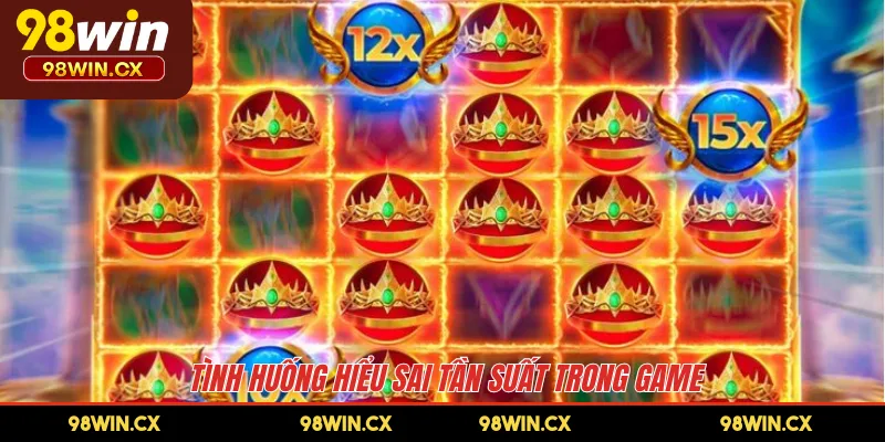 Tình huống hiểu sai tần suất trong game