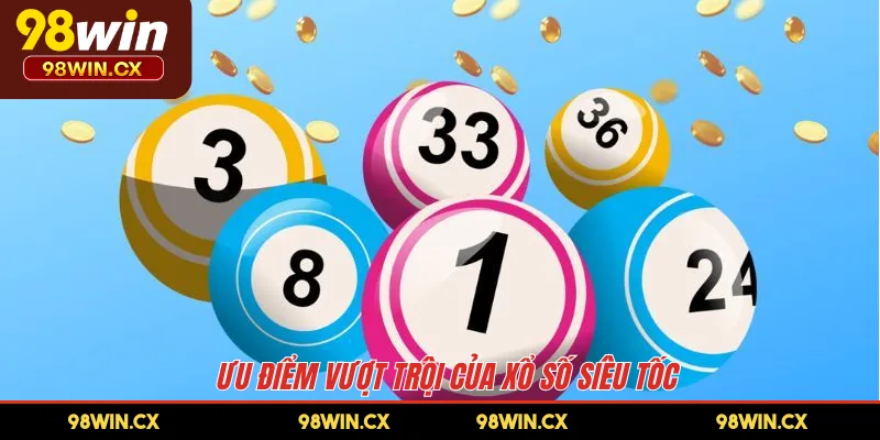 Ưu điểm vượt trội của xổ số siêu tốc