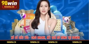 Xổ Số Siêu Tốc – Chơi Nhanh, Kết Quả Rõ Ràng Tại 98WIN