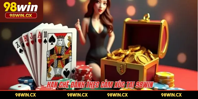 Hạn chế đánh theo cảm xúc tại 98WIN