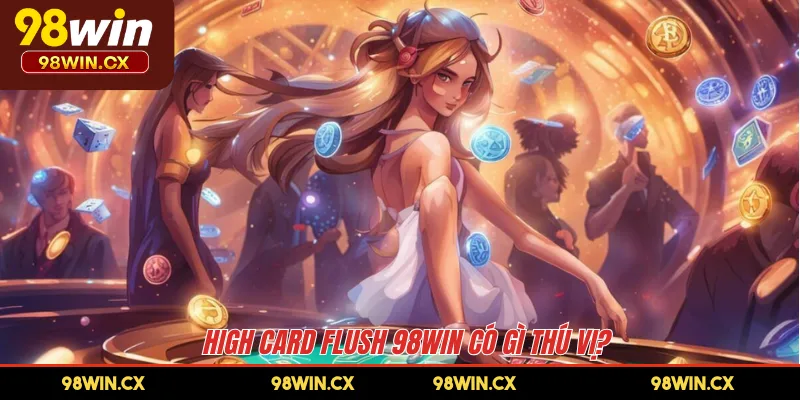 High Card Flush 98WIN có gì thú vị?
