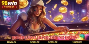 High Card Flush Và Cách Chơi Chuẩn Theo Nhịp Bài #1