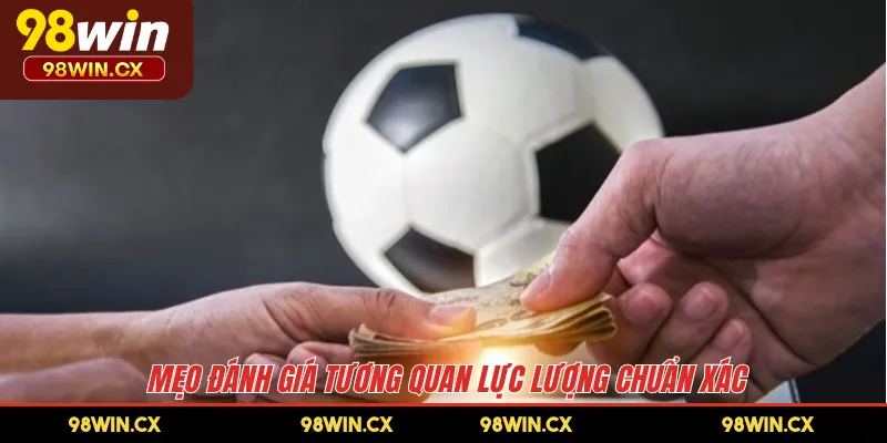 Mẹo đánh giá tương quan lực lượng chuẩn xác 