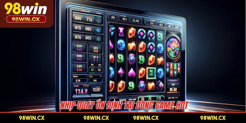 Nhịp quay ổn định tại dòng game hot