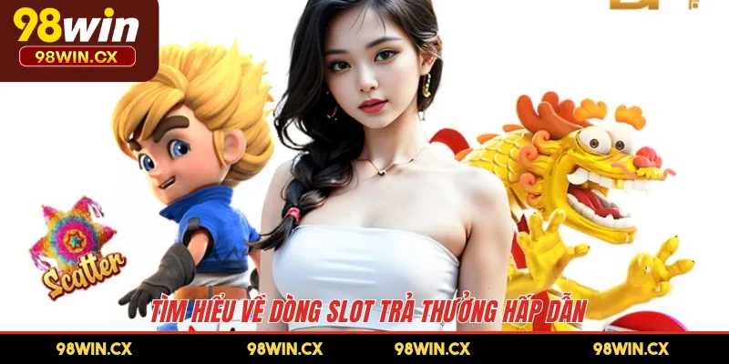 Tìm hiểu về dòng slot trả thưởng hấp dẫn