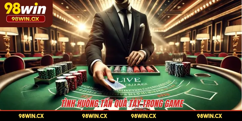 Tình huống tấn quá tay trong game 